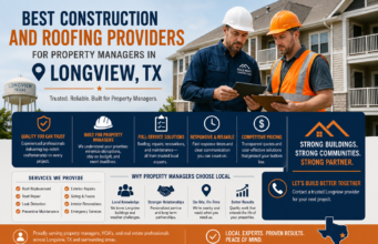 Best Construction and Roofing Providers for Property Managers in Longview, TX Construction and Roofing Providers